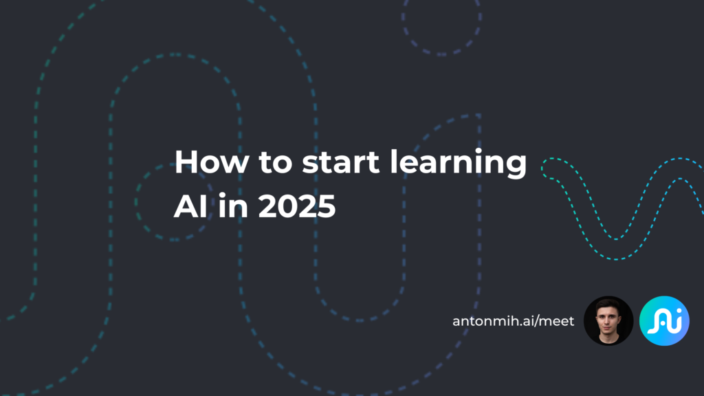 Banner with the text - How to start learning AI in 2025 - on a dark background with abstract dotted lines, profile photo of a man, and the URL antonmih.ai/meet.